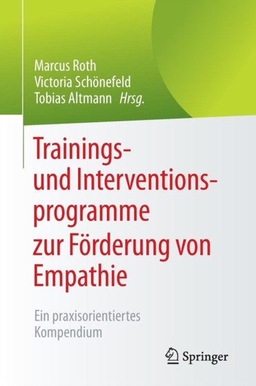 Trainings- und Interventionsprogramme zur Foerderung von Empathie : Ein praxisorientiertes Kompendium