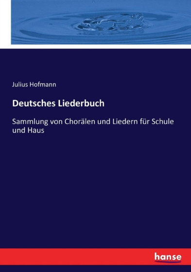 Deutsches Liederbuch : Sammlung von Choralen und Liedern fur Schule und Haus
