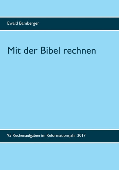 Mit der Bibel rechnen : 95 Rechenaufgaben im Reformationsjahr 2017