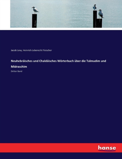 Neuhebraisches und Chaldaisches Woerterbuch uber die Talmudim und Midraschim : Dritter Band