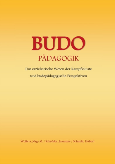 Budo - Padagogik : Das erzieherische Wesen der Kampfkunste und budopadagogische Perspektiven