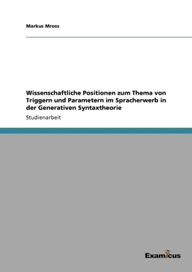 Wissenschaftliche Positionen zum Thema von Triggern und Parametern im Spracherwerb in der Generativen Syntaxtheorie