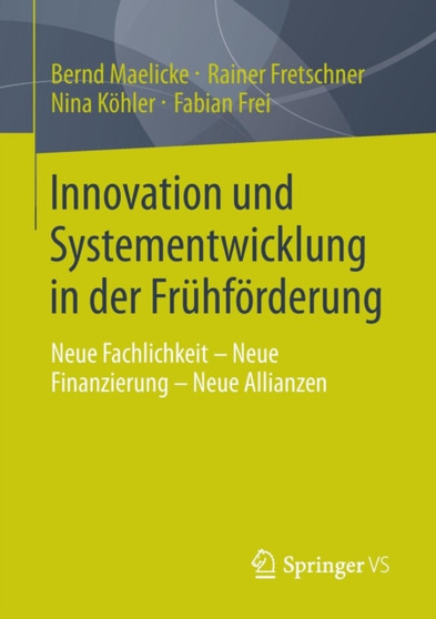 Innovation und Systementwicklung in der Fruhfoerderung : Neue Fachlichkeit - Neue Finanzierung - Neue Allianzen