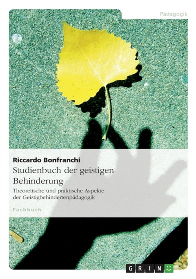Studienbuch der geistigen Behinderung : Theoretische und praktische Aspekte der Geistigbehindertenpadagogik