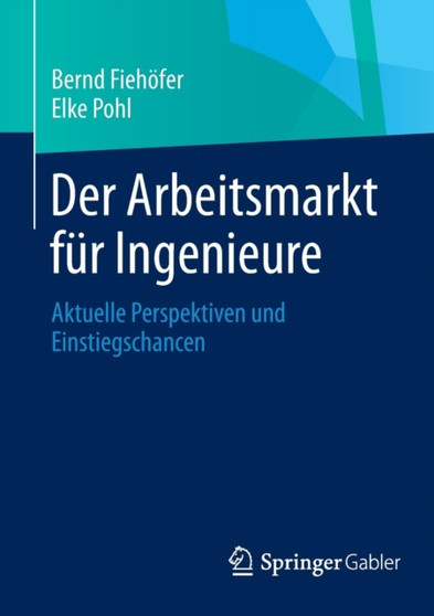 Der Arbeitsmarkt fur Ingenieure : Aktuelle Perspektiven und Einstiegschancen