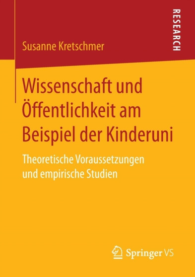 Wissenschaft und OEffentlichkeit am Beispiel der Kinderuni : Theoretische Voraussetzungen und empirische Studien