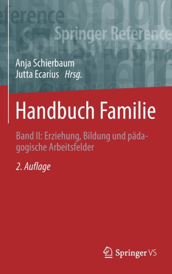 Handbuch Familie : Band II: Erziehung, Bildung und padagogische Arbeitsfelder