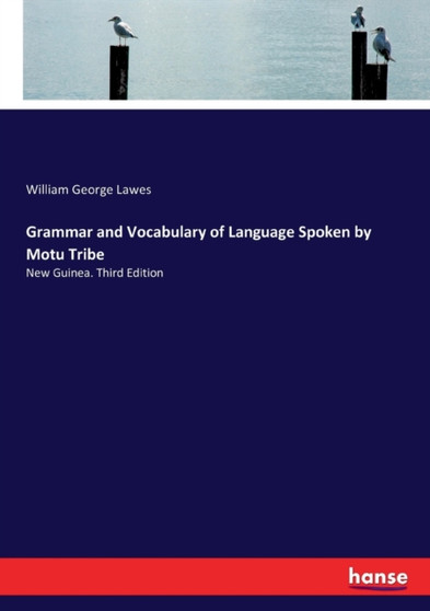 Grammar and Vocabulary of Language Spoken by Motu Tribe : New Guinea. Third Edition