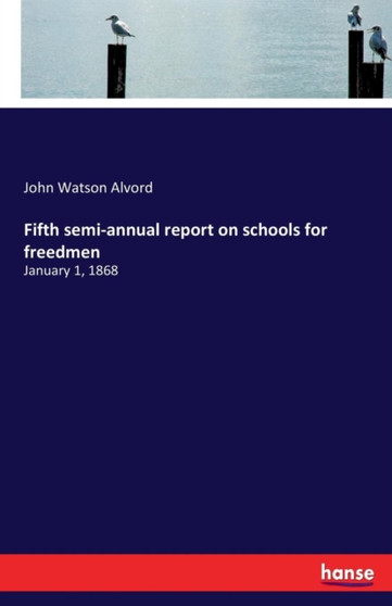 Fifth semi-annual report on schools for freedmen : January 1, 1868