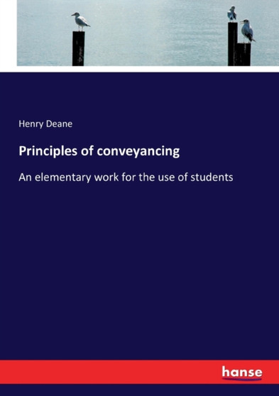 Principles of conveyancing : An elementary work for the use of students
