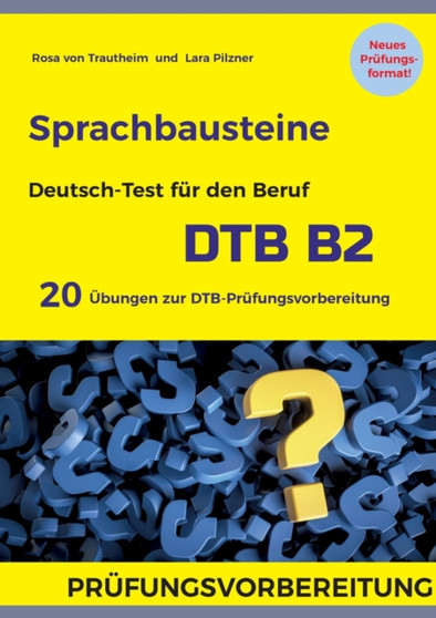 Sprachbausteine Deutsch-Test fur den Beruf (DTB) B2 : Jeweils 10 Ubungen fur Sprachbausteine 1 und 2 mit Losungen