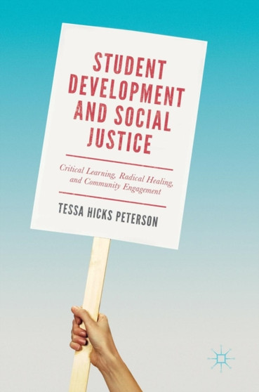 Student Development and Social Justice : Critical Learning, Radical Healing, and Community Engagement