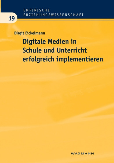 Digitale Medien in Schule und Unterricht erfolgreich implementieren : Eine empirische Analyse aus Sicht der Schulentwicklungsforschung