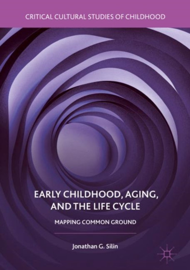Early Childhood, Aging, and the Life Cycle : Mapping Common Ground