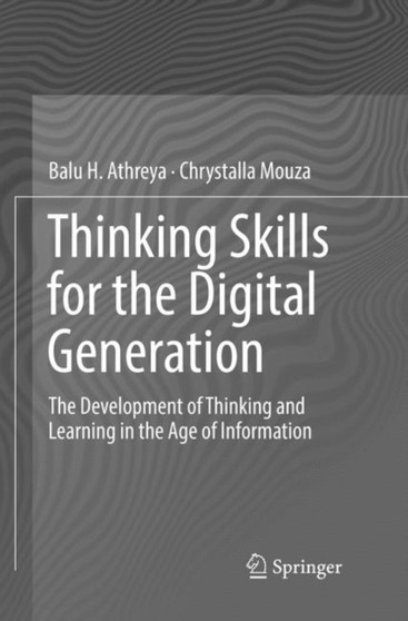 Thinking Skills for the Digital Generation : The Development of Thinking and Learning in the Age of Information