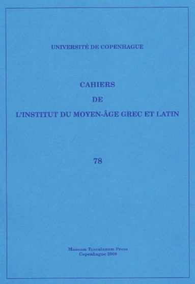 Cahiers de L'Institut du Moyen-Age Grec et Latin : Volume 78