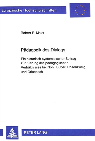 Paedagogik Des Dialogs : Ein Historisch-Systematischer Beitrag Zur Klaerung Des Paedagogischen Verhaeltnisses Bei Nohl, Buber, Rosenzweig Und Grisebach : 349