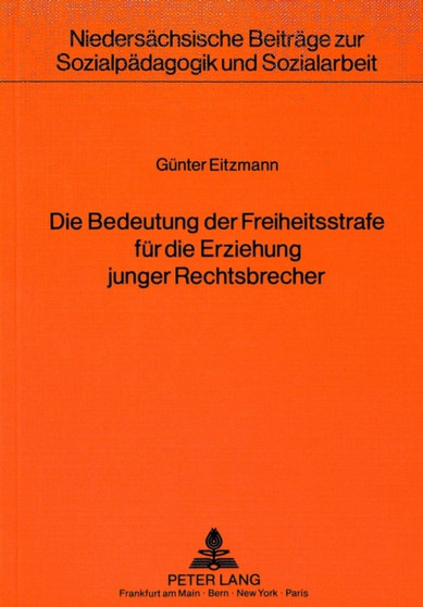 Die Bedeutung der Freiheitsstrafe fuer die Erziehung junger Rechtsbrecher : unter besonderer Beruecksichtigung der Einstellungsaenderung zum Recht und zum Rechtsverhalten waehrend der Haft