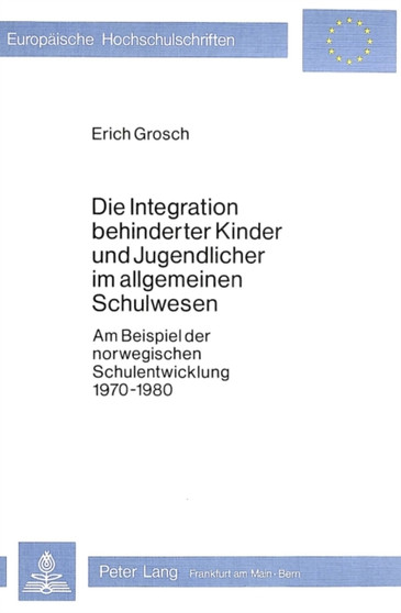 Die Integration behinderter Kinder und Jugendlicher im allgemeinen Schulwesen : Am Beispiel der norwegischen Schulentwicklung 1970-1980