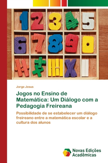 Jogos no Ensino de Matematica : Um Dialogo com a Pedagogia Freireana