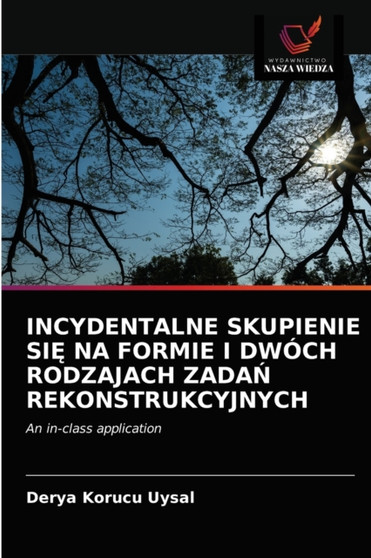 Incydentalne Skupienie SiĘ Na Formie I Dwoch Rodzajach ZadaŃ Rekonstrukcyjnych
