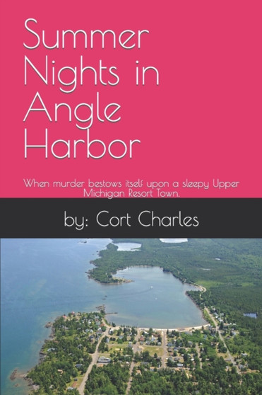 Summer Nights in Angle Harbor : When murder bestows itself upon a sleepy Upper Michigan Resort Town.