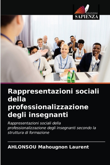 Rappresentazioni sociali della professionalizzazione degli insegnanti Rappresentazioni sociali della professionalizzazione degli insegnanti