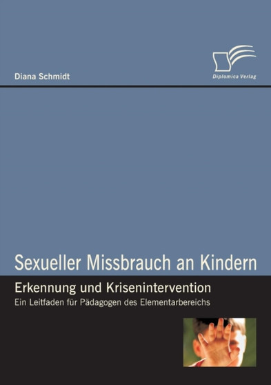Sexueller Missbrauch an Kindern - Erkennung und Krisenintervention : Ein Leitfaden fur Padagogen des Elementarbereichs