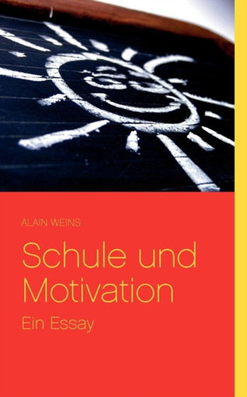 Schule und Motivation : Ein Essay