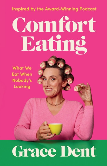 Comfort Eating : What We Eat When Nobody's Looking