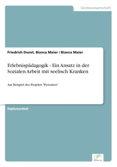 Erlebnispadagogik - Ein Ansatz in der Sozialen Arbeit mit seelisch Kranken : Am Beispiel des Projekts "Pyrenaen"