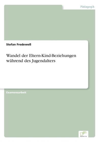 Wandel der Eltern-Kind-Beziehungen wahrend des Jugendalters Wandel der Eltern-Kind-Beziehungen wahrend des Jugendalters