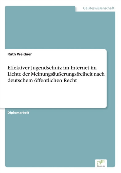 Effektiver Jugendschutz im Internet im Lichte der Meinungsausserungsfreiheit nach deutschem oeffentlichen Recht