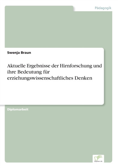 Aktuelle Ergebnisse der Hirnforschung und ihre Bedeutung fur erziehungswissenschaftliches Denken