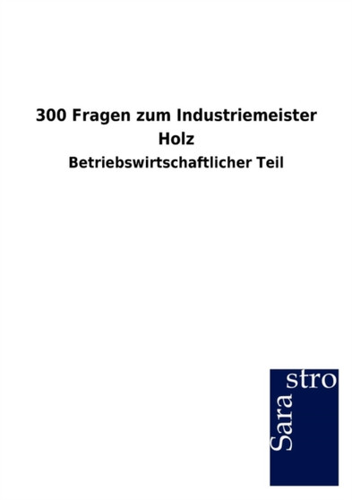 300 Fragen Zum Industriemeister Holz