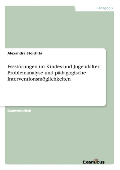 Essstoerungen im Kindes-und Jugendalter : Problemanalyse und padagogische Interventionsmoeglichkeiten