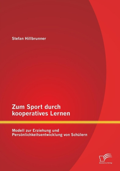 Zum Sport durch kooperatives Lernen - Modell zur Erziehung und Persoenlichkeitsentwicklung von Schulern