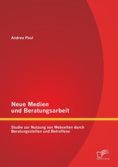 Neue Medien und Beratungsarbeit : Studie zur Nutzung von Webseiten durch Beratungsstellen und Betroffene