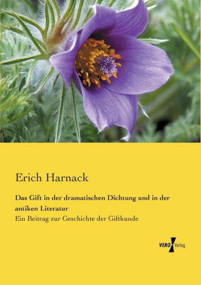 Das Gift in der dramatischen Dichtung und in der antiken Literatur : Ein Beitrag zur Geschichte der Giftkunde