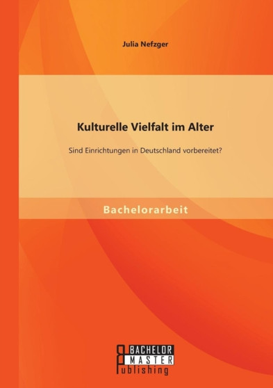 Kulturelle Vielfalt Im Alter : Sind Einrichtungen in Deutschland Vorbereitet?