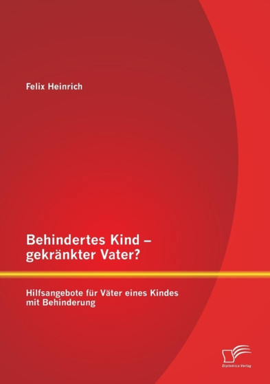 Behindertes Kind - gekrankter Vater? Hilfsangebote fur Vater eines Kindes mit Behinderung