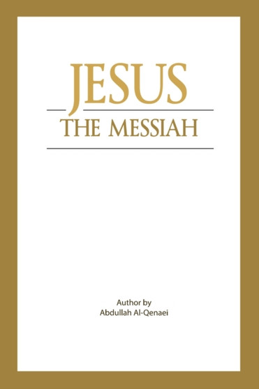Jesus - The Messiah What Does Islam Say about Him? Jesus - The Messiah What Does Islam Say about Him?