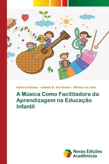 A Musica Como Facilitadora da Aprendizagem na Educacao Infantil A Musica Como Facilitadora da Aprendizagem na Educacao Infantil
