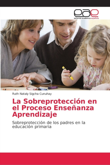 La Sobreproteccion en el Proceso Ensenanza Aprendizaje La Sobreproteccion en el Proceso Ensenanza Aprendizaje