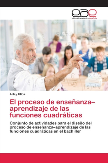 El proceso de ensenanza-aprendizaje de las funciones cuadraticas El proceso de ensenanza-aprendizaje de las funciones cuadraticas