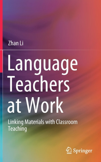 Language Teachers at Work : Linking Materials with Classroom Teaching