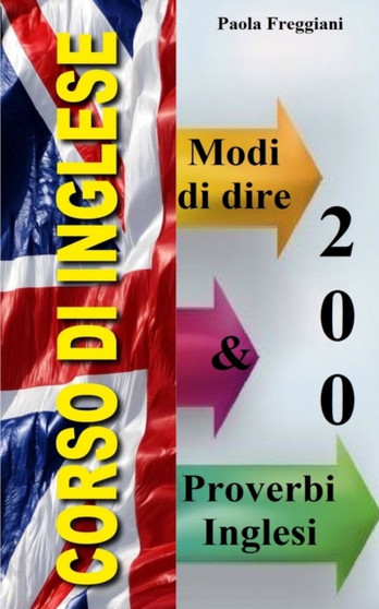 Corso di Inglese : 200 Modi di Dire e Proverbi