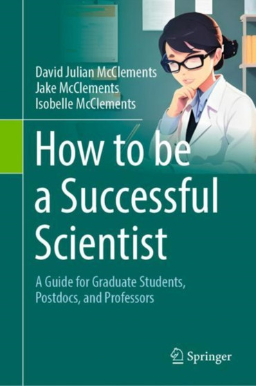 How to be a Successful Scientist : A Guide for Graduate Students, Postdocs, and Professors