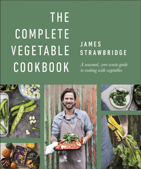 The Complete Vegetable Cookbook : A Seasonal, Zero-waste Guide to Cooking with Vegetables