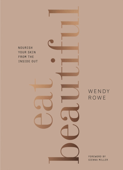 Eat Beautiful : Nourish your skin from the inside out